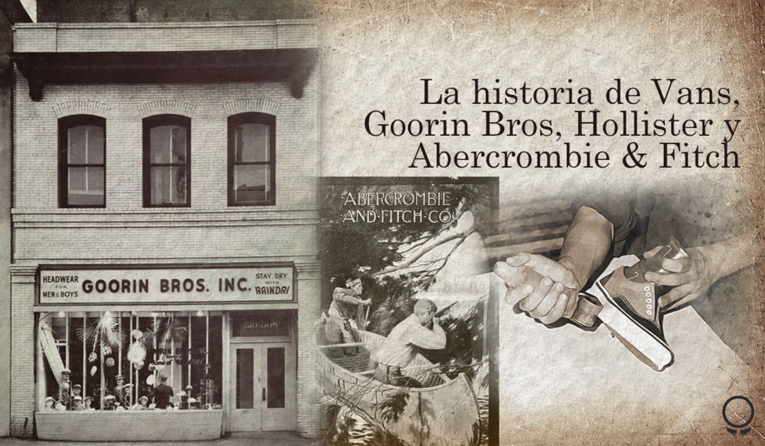 Detrás de las marcas: La historia de Vans, Goorin Bros, Hollister y Abercrombie & Fitch