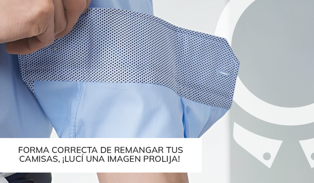 Forma correcta de remangar tus camisas, ¡lucÍ una imagen prolija!